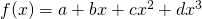 f(x)=a + bx + cx^2 + dx^3