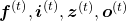 \boldsymbol{f}^{(t)}, \boldsymbol{i}^{(t)}, \boldsymbol{z}^{(t)}, \boldsymbol{o}^{(t)}