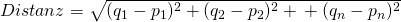 Distanz = \sqrt{(q_1-p_1)^2+(q_2-p_2)^2+…+(q_n-p_n)^2}